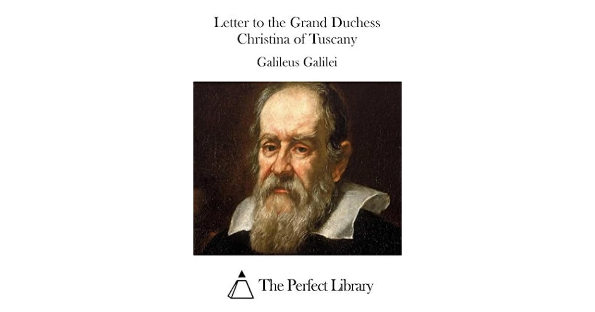 Letter To The Grand Duchess Christina Of Tuscany By Galileo Galilei