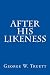 After His Likeness by George W. Truett After His Likeness by George W. Truett