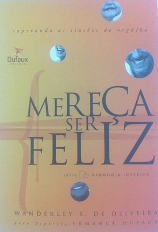 Mereça ser Feliz: superando as ilusões do orgulho (Harmonia interior)