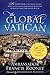 The Global Vatican: An Inside Look at the Catholic Church, World Politics, and the Extraordinary Relationship between the United States and the Holy See, with a New Afterword on Pope Francis
