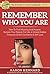Remember Who You Are: How t...