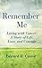 Remember Me: Living with Cancer: A Story of Life, Love, and Courage