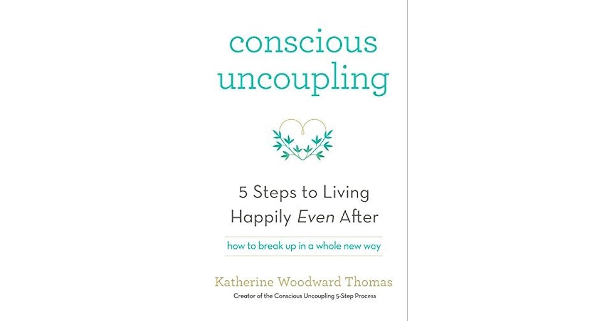 Conscious Uncoupling The 5 Steps to Living Happily Even After by