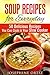 Soup Recipes for Everyday: Over 90 Delicious Recipes You Can Cook in Your Slow Cooker (Paleo & Farmhouse Food)