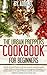 The Urban Preppers Cookbook for Beginners: A well-stocked Pantry is all you need To cook Everyday Meals Without Electricity in an Emergency Situation (Each Recipe Includes Pictures)