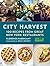 City Harvest: 100 Recipes f...