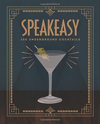Speakeasy: 200 Underground Cocktails