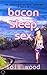 Bacon Sleep Sex