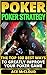 Poker: Poker Strategy: The Top 100 Best Ways To Greatly Improve Your Poker Game (Playing Better Poker Strategy Guide) (Poker & Texas Hold’em Winning Hands Systems Tips and Strategies)