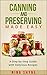 Canning and Preserving Made Easy: A Step-by-Step Guide with Delicious Recipes