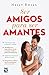 Ser amigos para ser amantes (Spanish Edition)