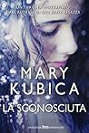 La sconosciuta by Mary Kubica