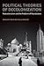 Political Theories of Decolonization: Postcolonialism and the Problem of Foundations