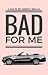 Bad For Me (Falling For A Womaniser Series, #1)