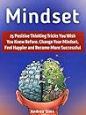 Mindset: 25 Positive Thinking Tricks You Wish You Knew Before. Change Your Mindset, Feel Happier and Become More Successful (mindset, millionaire mindset, positive mindset)