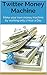 Twitter Money Machine: Make...