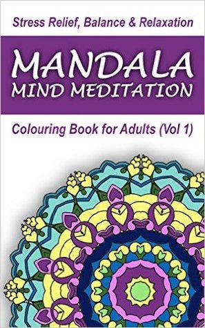 Mandala Mind Meditation: Colouring Book for Adults (Vol 1)