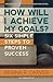 How Will I Achieve My Goals?: Six Simple Steps to Proven Success