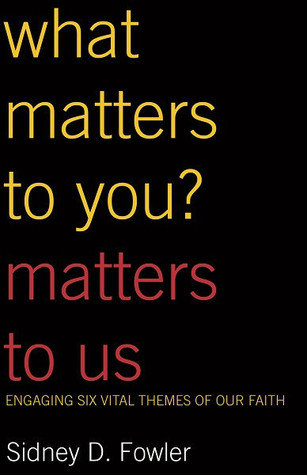 What Matters to You? Matters to Us: Engaging Six Vital Themes of Our Faith (Paperback)