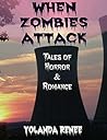 When Zombies Attack by Yolanda Renee When Zombies Attack by Yolanda Renee
