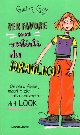 Per favore non vestirti da idraulico!: Ovvero figlie, madre e zie alla scoperta del look (Paperback)