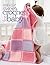 Sweet Crochet for Baby-Featuring Heirloom Blankets, a Christening Gown, Cozy Jackets, Cuddly Blankies, Toys and More