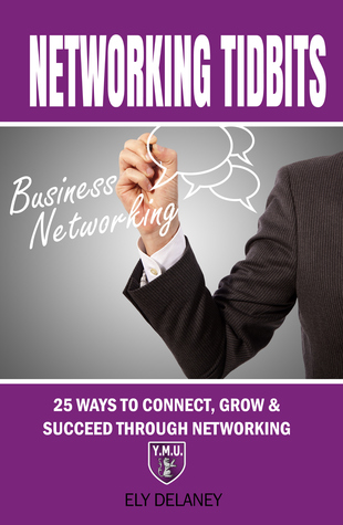 Networking Tidbits: 25 Ways To Connect, Grow & Succeed Through Networking