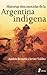Historias desconocidas de la Argentina indígena (Spanish Edition)