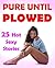 PURE UNTIL PLOWED - 25 Hot Stories of Taboo Insertions, Big Throbbing... and Tight, Tempting... You can guess the rest! Explicit Forbidden Naughty Story Bundle Collection Box Set - Hard Ramming!