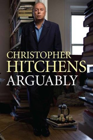 Arguably: Writings on Love, War, God and Mammon