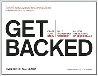 Get Backed: Craft Your Story, Build the Perfect Pitch Deck, and Launch the Venture of Your Dreams (Paperback)