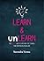 Learn & Unlearn: The Novel Way to Rethink the Things That