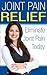 Joint Pain Relief: How To Eliminate Joint Pain Today (Health and Wellness)