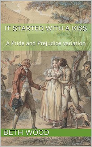 It Started with a Kiss: A Pride and Prejudice Variation (Kindle Edition)