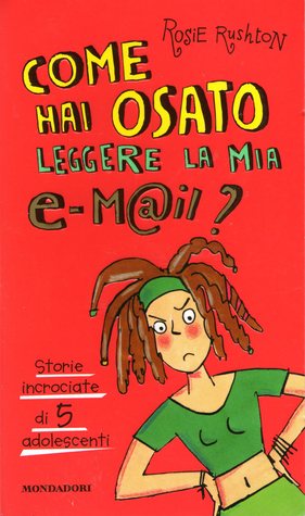 Come hai osato leggere la mia e-m@il?: Storie incrociate di cinque adolescenti (Paperback)