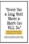Never Use a Long Word Where a Short One Will Do: and 299 Other Rules of Writing from Writers Book cover for Never Use a Long Word Where a Short One Will Do: and 299 Other Rules of Writing from Writers