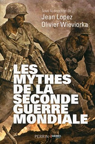 Les mythes de la Seconde Guerre mondiale - tome 1 (French Edition)