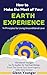 How to Make the Most of Your Earth Experience: 14 Principles for Living Unconditional Love (Send Your Inner Critic on Permanent Vacation)