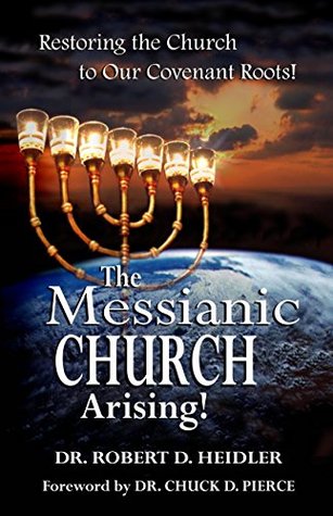 The Messianic Church Arising: Restoring the Church to Our Covenant Roots! (Kindle Edition)