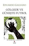 Gölgede ve Güneşte Futbol by Eduardo Galeano