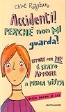 Accidenti! Perché non mi guarda?  Eppure per me è stato amore a prima vista. Dalla parte di lei : Accidenti! Perché non mi guarda? Eppure per me è stato amore a prima vista. Dalla parte di lui