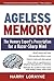 Ageless Memory: The Memory Expert's Prescription for a Razor-Sharp Mind