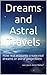 Dreams and Astral Travels: How real accounts create real dreams or astral projections