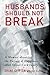 Husbands Should Not Break: ...