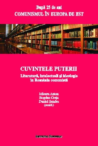 Cuvintele puterii: literatură, intelectuali și ideologie în România comunistă