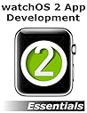 watchOS 2 App Development Essentials: Developing WatchKit Apps for the Apple Watch
