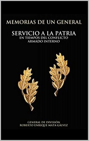Memorias de un General: Servicio a la patria en tiempos del conflicto armado interno