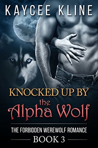 Knocked Up By The Alpha Wolf (The Forbidden Werewolf Romance, #3)
