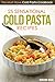 25 Sensational Cold Pasta Recipes: The Must Have Cold Pasta Cookbook