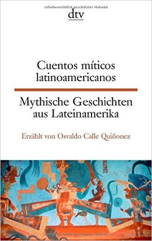 Cuentos míticos latinoamericanos - Mythische Geschichten aus Lateinamerika (Paperback)